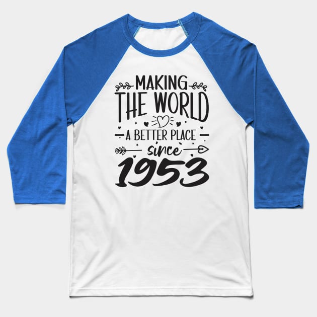 Birthday Making the world better place since 1953 Baseball T-Shirt by IngeniousMerch